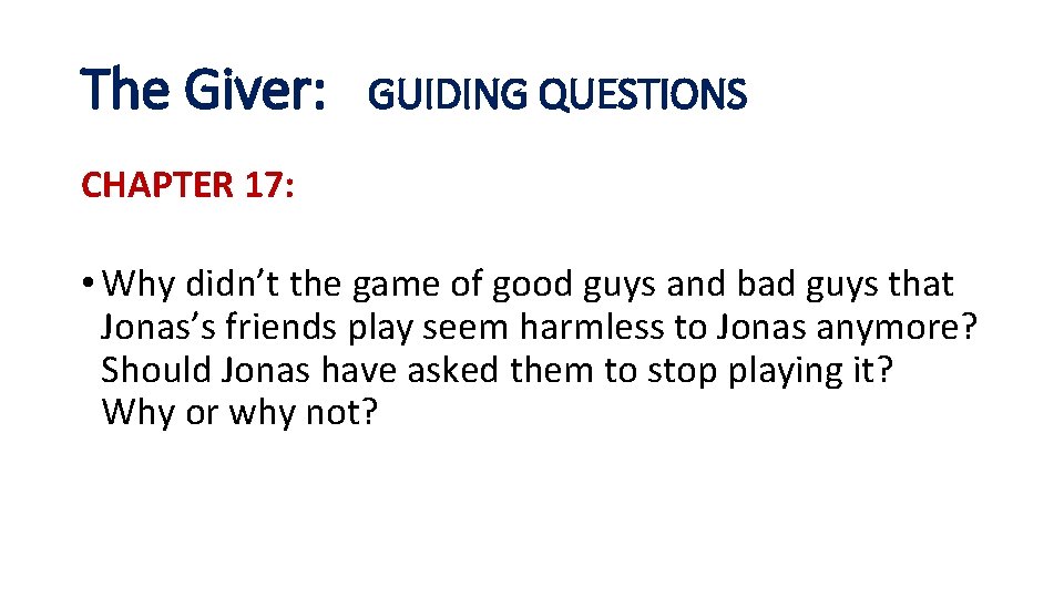 The Giver: GUIDING QUESTIONS CHAPTER 17: • Why didn’t the game of good guys