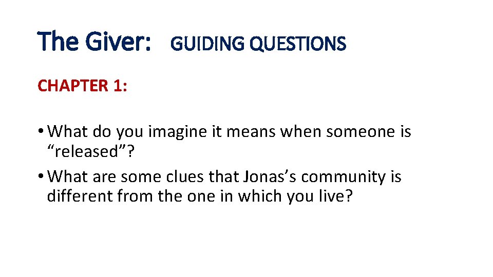 The Giver: GUIDING QUESTIONS CHAPTER 1: • What do you imagine it means when