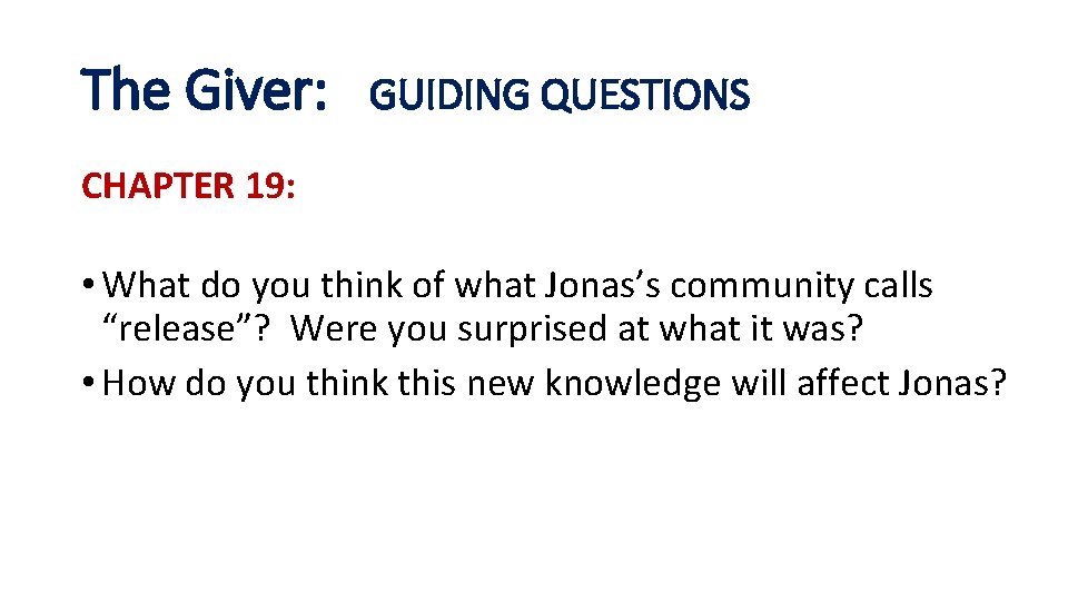 The Giver: GUIDING QUESTIONS CHAPTER 19: • What do you think of what Jonas’s