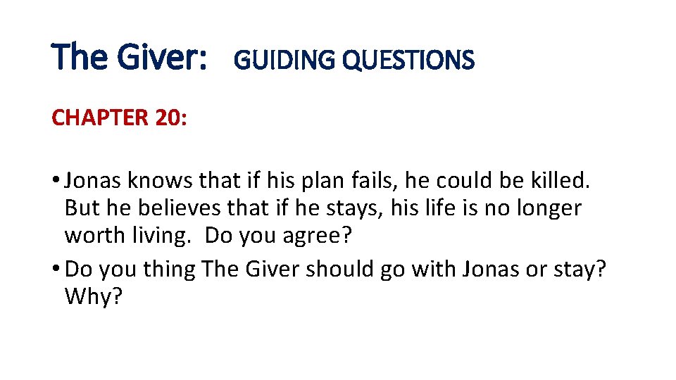 The Giver: GUIDING QUESTIONS CHAPTER 20: • Jonas knows that if his plan fails,