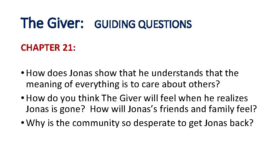 The Giver: GUIDING QUESTIONS CHAPTER 21: • How does Jonas show that he understands