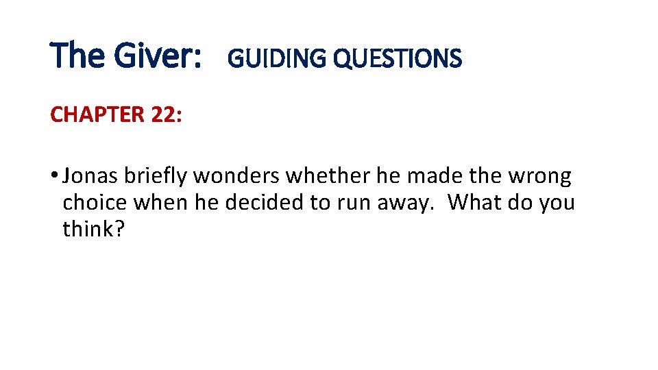 The Giver: GUIDING QUESTIONS CHAPTER 22: • Jonas briefly wonders whether he made the
