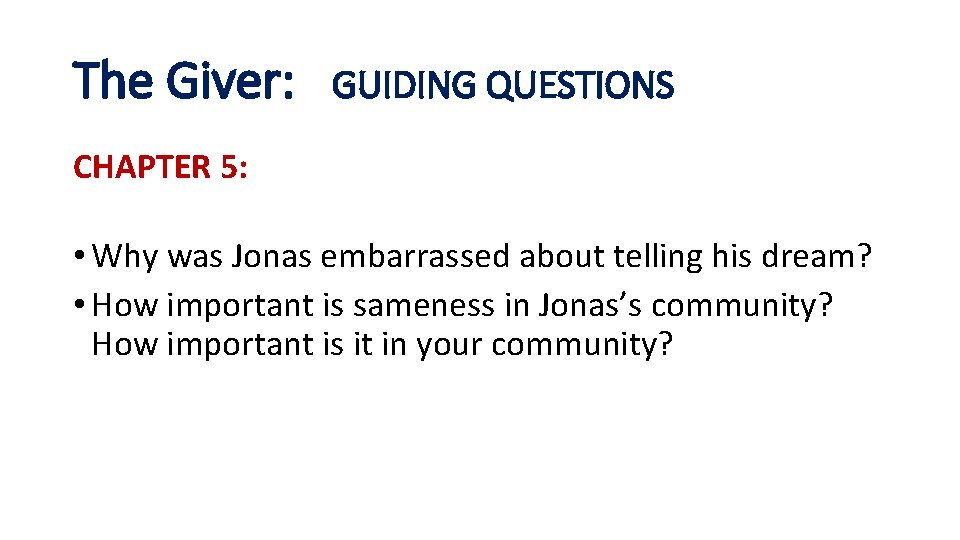 The Giver: GUIDING QUESTIONS CHAPTER 5: • Why was Jonas embarrassed about telling his