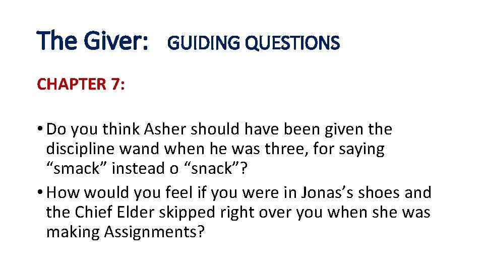 The Giver: GUIDING QUESTIONS CHAPTER 7: • Do you think Asher should have been