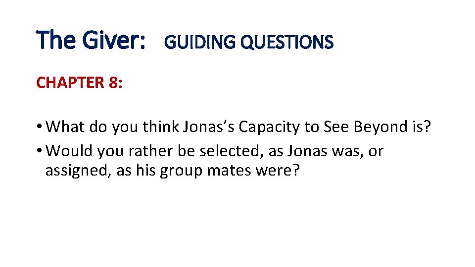 The Giver: GUIDING QUESTIONS CHAPTER 8: • What do you think Jonas’s Capacity to