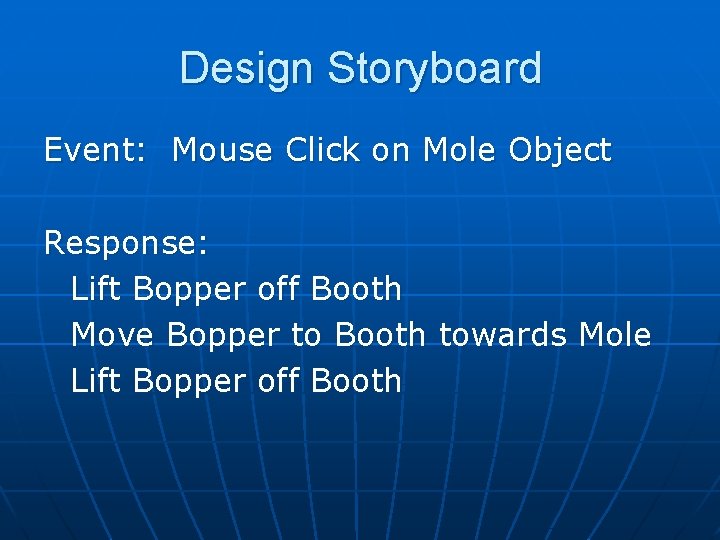 Design Storyboard Event: Mouse Click on Mole Object Response: Lift Bopper off Booth Move