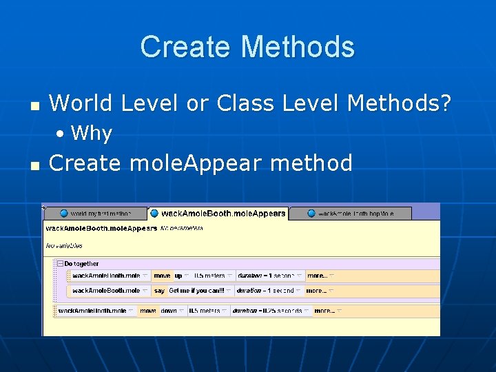 Create Methods n World Level or Class Level Methods? • Why n Create mole.