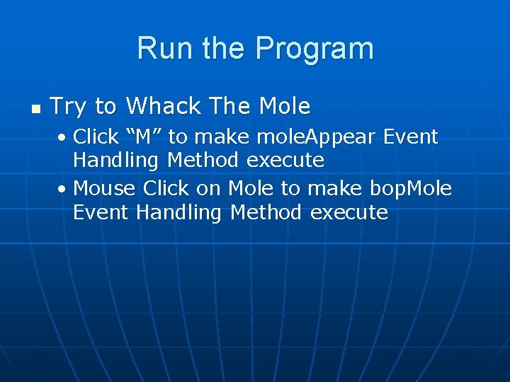 Run the Program n Try to Whack The Mole • Click “M” to make