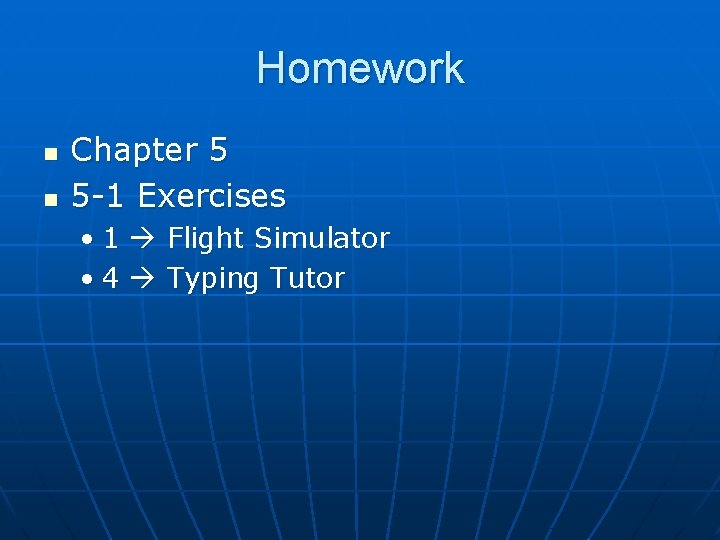 Homework n n Chapter 5 5 -1 Exercises • 1 Flight Simulator • 4