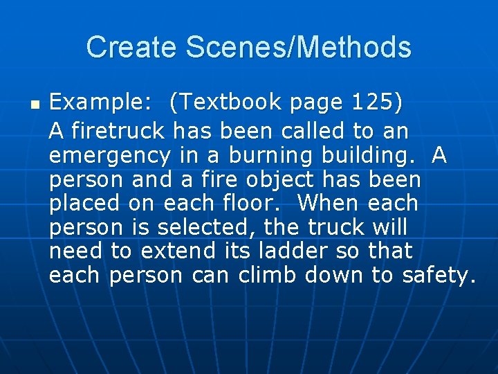 Create Scenes/Methods n Example: (Textbook page 125) A firetruck has been called to an