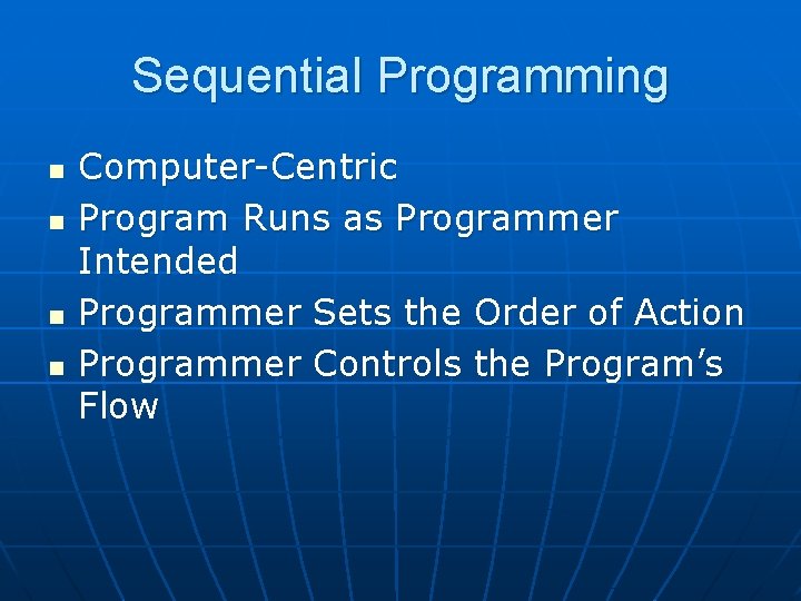 Sequential Programming n n Computer-Centric Program Runs as Programmer Intended Programmer Sets the Order