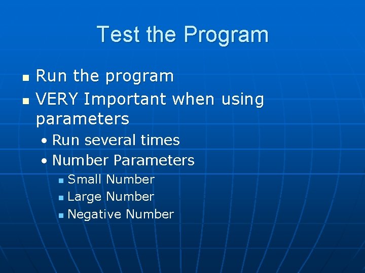 Test the Program n n Run the program VERY Important when using parameters •