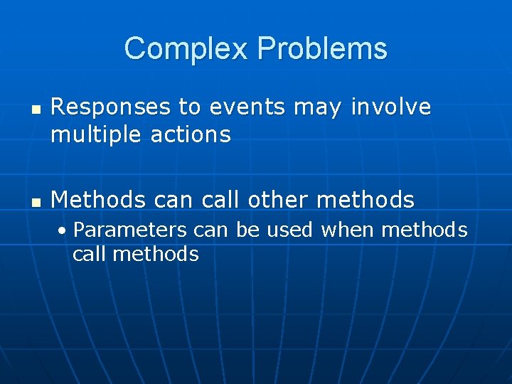 Complex Problems n n Responses to events may involve multiple actions Methods can call