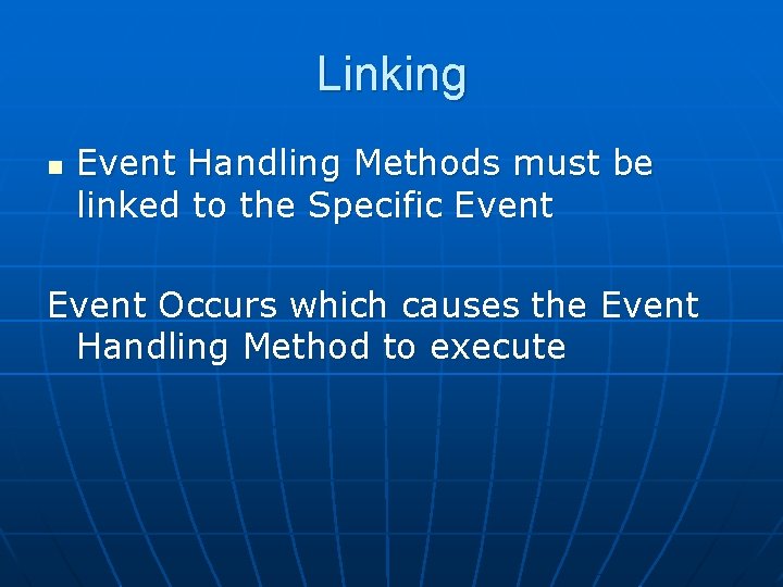 Linking n Event Handling Methods must be linked to the Specific Event Occurs which
