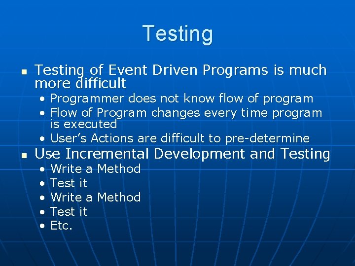 Testing n Testing of Event Driven Programs is much more difficult • Programmer does