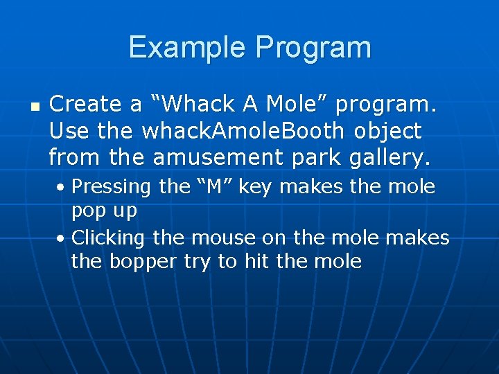 Example Program n Create a “Whack A Mole” program. Use the whack. Amole. Booth