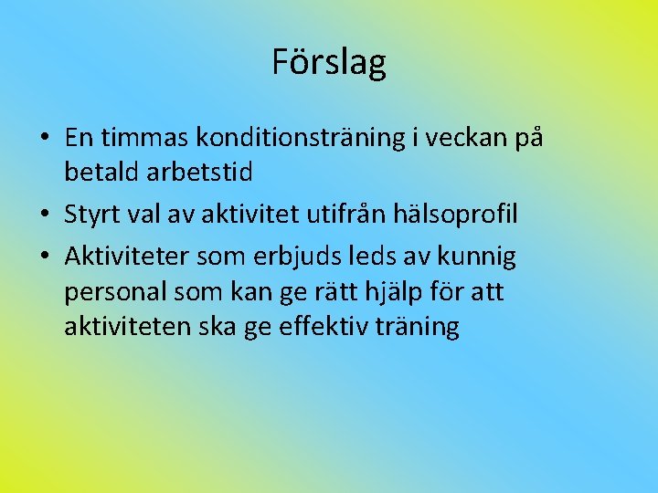 Förslag • En timmas konditionsträning i veckan på betald arbetstid • Styrt val av
