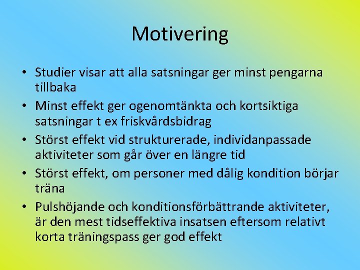 Motivering • Studier visar att alla satsningar ger minst pengarna tillbaka • Minst effekt