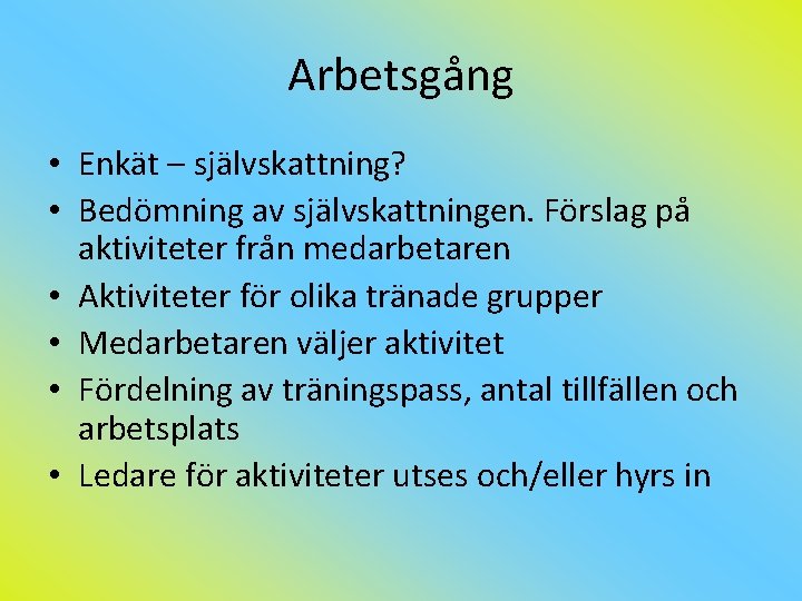 Arbetsgång • Enkät – självskattning? • Bedömning av självskattningen. Förslag på aktiviteter från medarbetaren