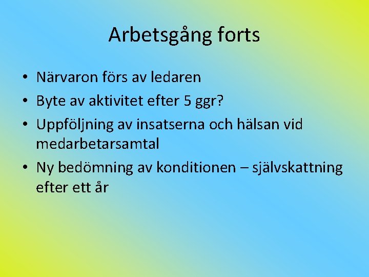 Arbetsgång forts • Närvaron förs av ledaren • Byte av aktivitet efter 5 ggr?