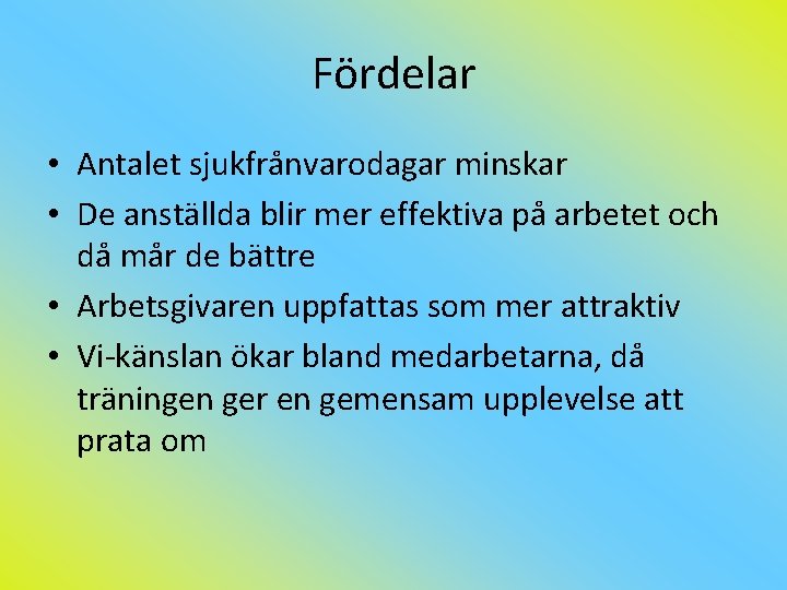Fördelar • Antalet sjukfrånvarodagar minskar • De anställda blir mer effektiva på arbetet och
