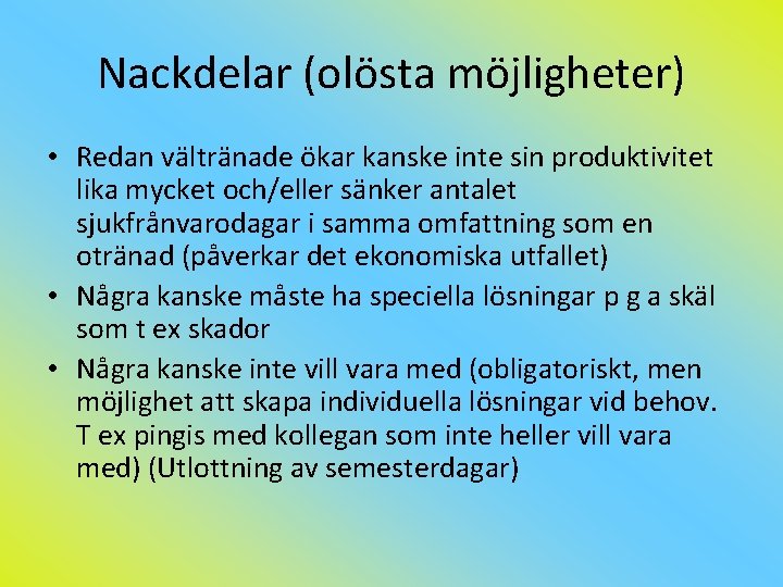 Nackdelar (olösta möjligheter) • Redan vältränade ökar kanske inte sin produktivitet lika mycket och/eller