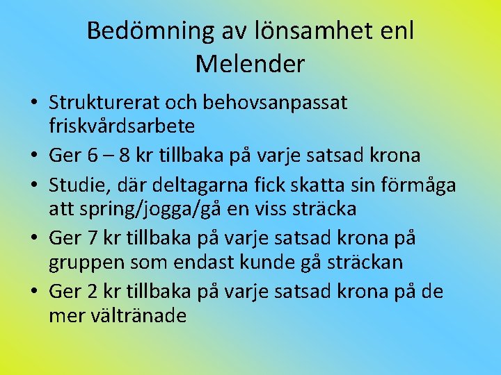 Bedömning av lönsamhet enl Melender • Strukturerat och behovsanpassat friskvårdsarbete • Ger 6 –