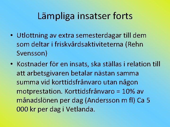 Lämpliga insatser forts • Utlottning av extra semesterdagar till dem som deltar i friskvårdsaktiviteterna