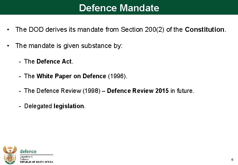 Defence Mandate • The DOD derives its mandate from Section 200(2) of the Constitution.