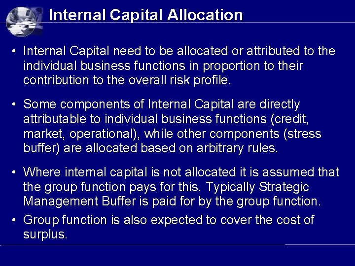 Internal Capital Allocation • Internal Capital need to be allocated or attributed to the Internal Capital Allocation • Internal Capital need to be allocated or attributed to the