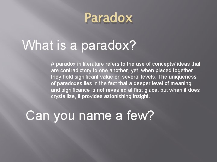 Paradox What is a paradox? A paradox in literature refers to the use of