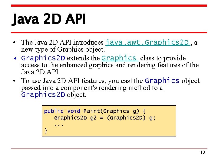 Java 2 D API • The Java 2 D API introduces java. awt. Graphics