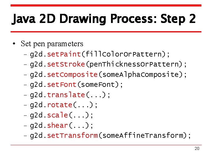 Java 2 D Drawing Process: Step 2 • Set pen parameters – – –