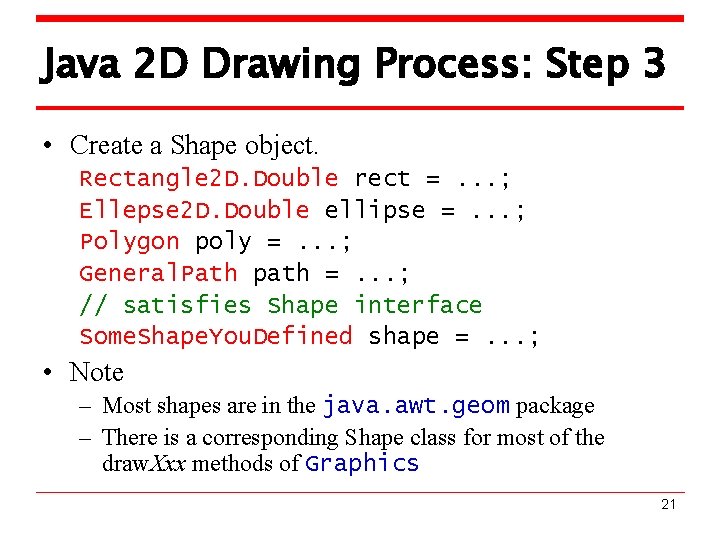 Java 2 D Drawing Process: Step 3 • Create a Shape object. Rectangle 2