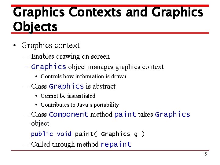 Graphics Contexts and Graphics Objects • Graphics context – Enables drawing on screen –