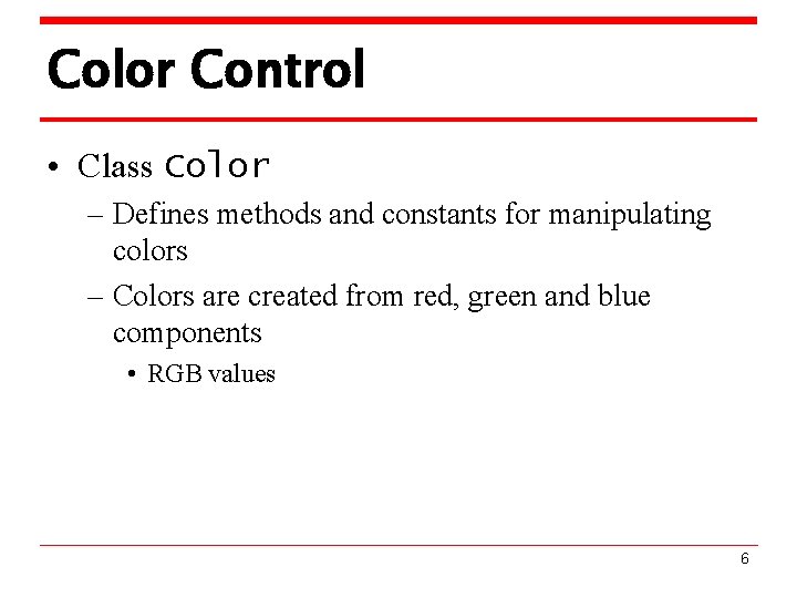 Color Control • Class Color – Defines methods and constants for manipulating colors –