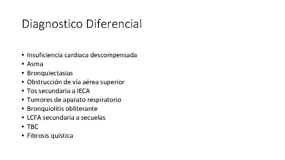 Diagnostico Diferencial • • • Insuficiencia cardiaca descompensada Asma Bronquiectasias Obstrucción de vía aérea