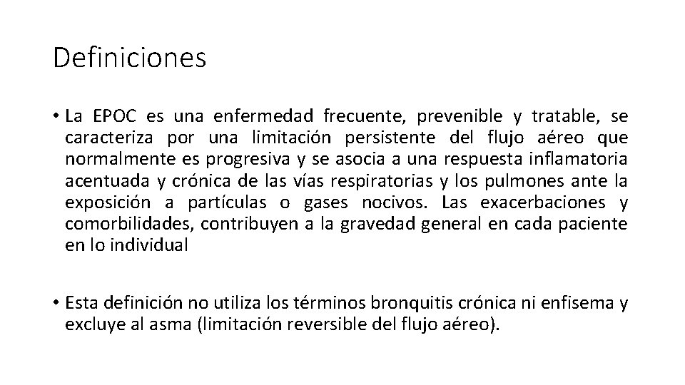 Definiciones • La EPOC es una enfermedad frecuente, prevenible y tratable, se caracteriza por