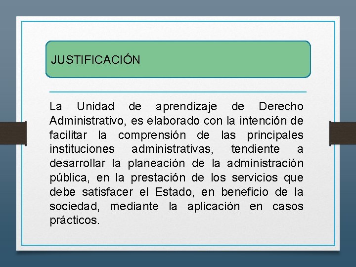 JUSTIFICACIÓN La Unidad de aprendizaje de Derecho Administrativo, es elaborado con la intención de