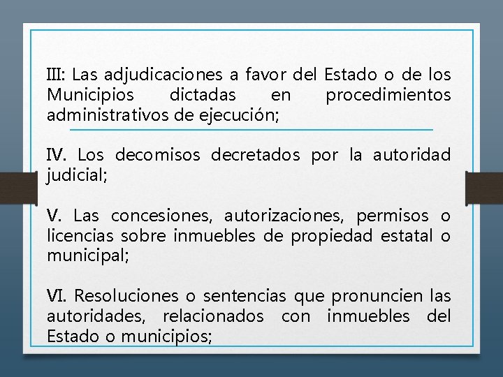 III: Las adjudicaciones a favor del Estado o de los Municipios dictadas en procedimientos