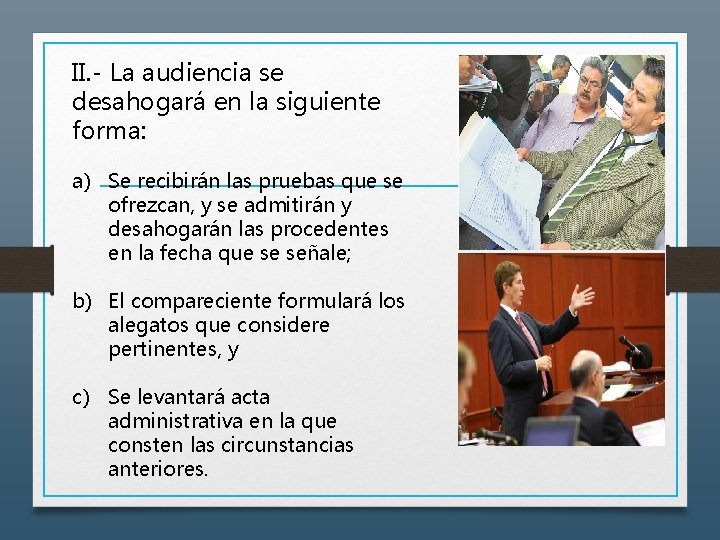 II. - La audiencia se desahogará en la siguiente forma: a) Se recibirán las