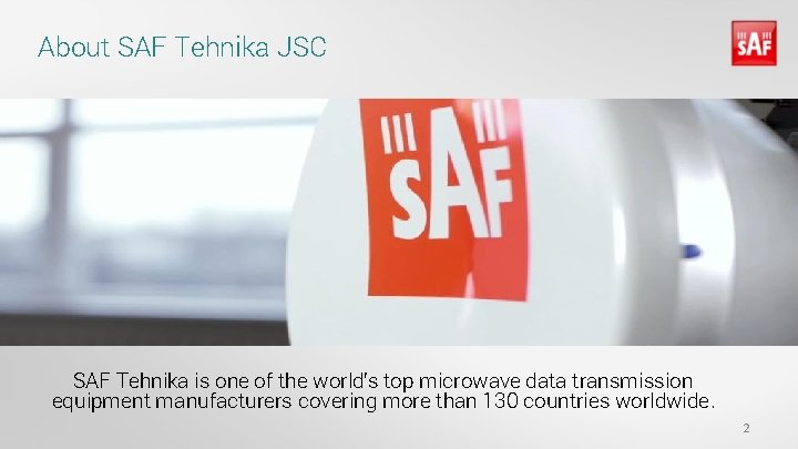 About SAF Tehnika JSC SAF Tehnika is one of the world’s top microwave data