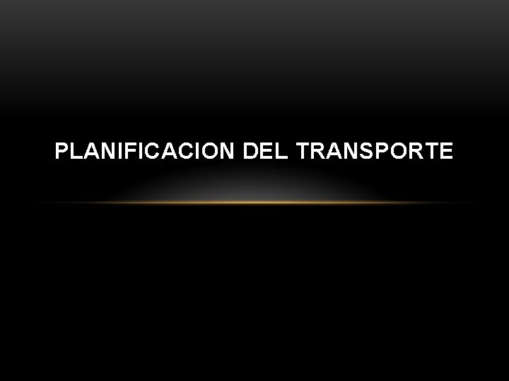 PLANIFICACION DEL TRANSPORTE 