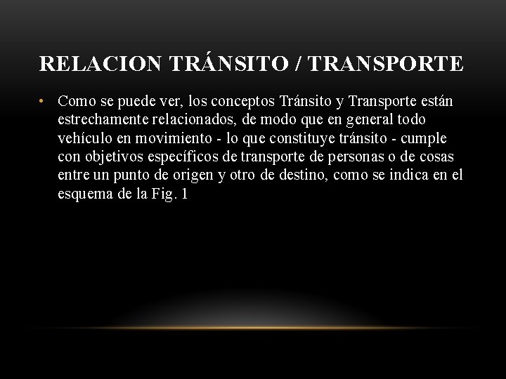 RELACION TRÁNSITO / TRANSPORTE • Como se puede ver, los conceptos Tránsito y Transporte