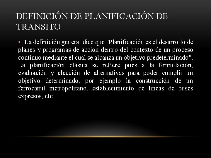 DEFINICIÓN DE PLANIFICACIÓN DE TRANSITO • La definición general dice que "Planificación es el