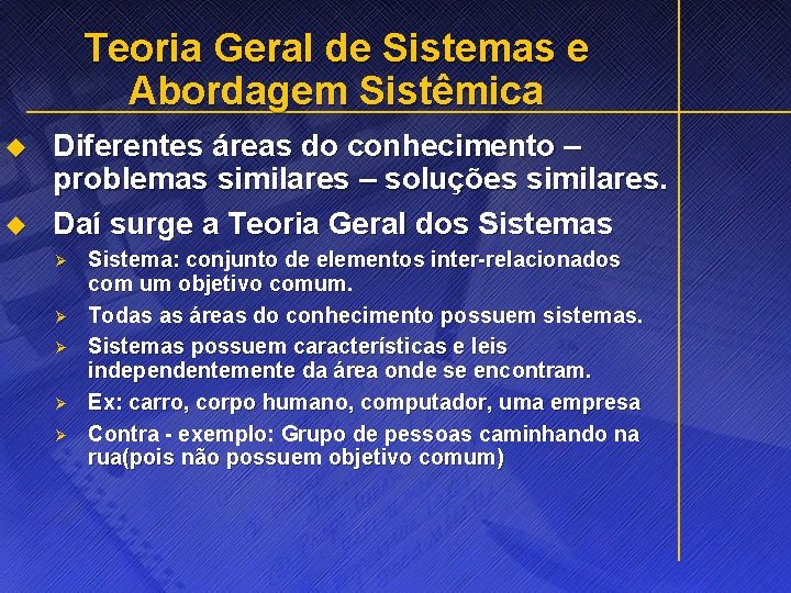 Teoria Geral de Sistemas e Abordagem Sistêmica u u Diferentes áreas do conhecimento –