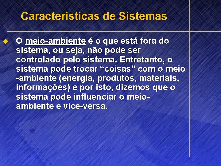 Características de Sistemas u O meio-ambiente é o que está fora do sistema, ou