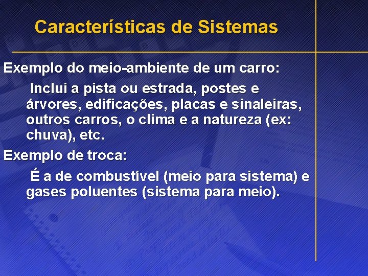 Características de Sistemas Exemplo do meio-ambiente de um carro: Inclui a pista ou estrada,