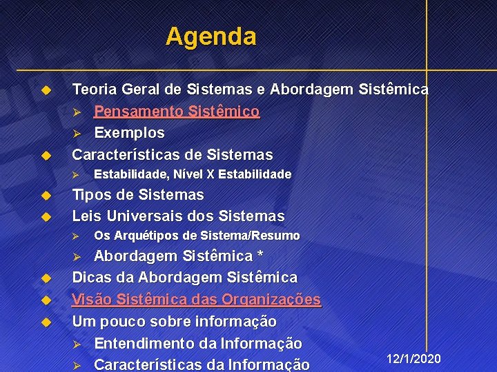 Agenda u u Teoria Geral de Sistemas e Abordagem Sistêmica Ø Pensamento Sistêmico Ø