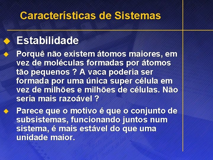 Características de Sistemas u Estabilidade u Porquê não existem átomos maiores, em vez de